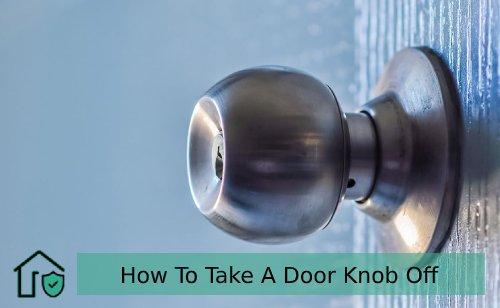 The Ultimate Guide on How To Take A Door Knob Off Easily