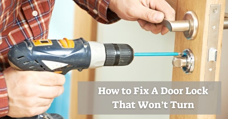 How To Fix A Door Lock That Won’t Turn